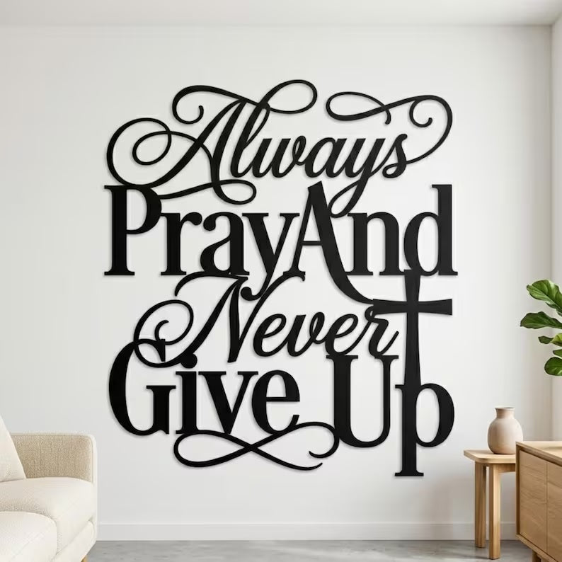 Always Pray And Never Give Up Metal Wall Art, Christian Wall Decor, Religious Metal Sign, Cross Art E-27