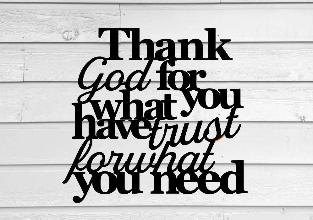 Thank god for what you have trust for what you need, christian decor, inspirational sign, bible quote, faith sign, metal wall art, signs