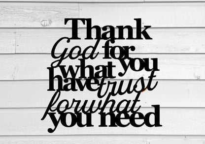 Thank god for what you have trust for what you need, christian decor, inspirational sign, bible quote, faith sign, metal wall art, signs